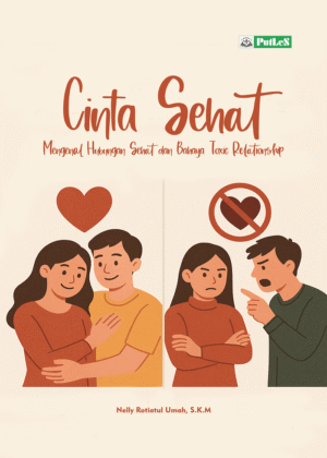 CINTA SEHAT Mengenal Hubungan Sehat dan Bahaya Toxic Relationship